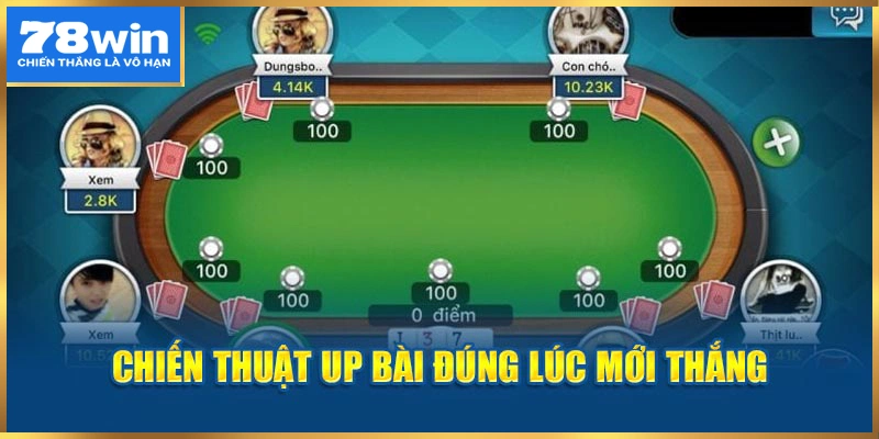 Chiến thuật up bài đúng lúc mới thắng 