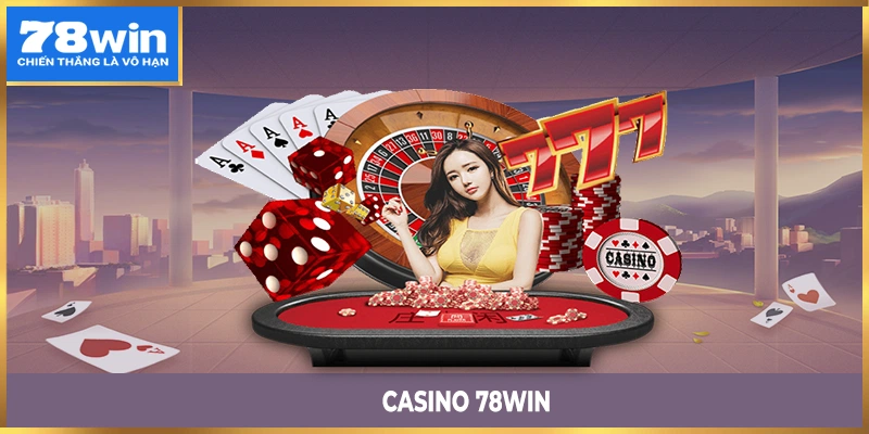 Cá cược casino siêu chất lượng tại 78WIN