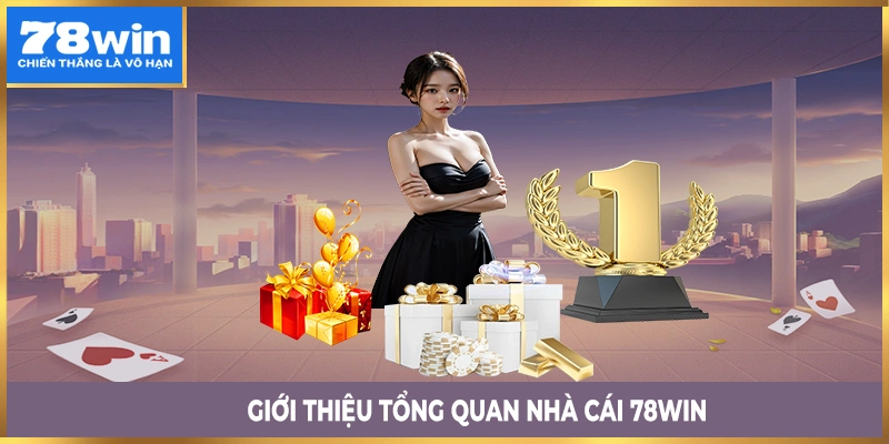 Giới thiệu tổng quan về nhà cái 78win