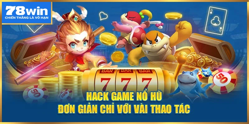 Hack game nổ hũ để nắm vững chiến thắng trong tay