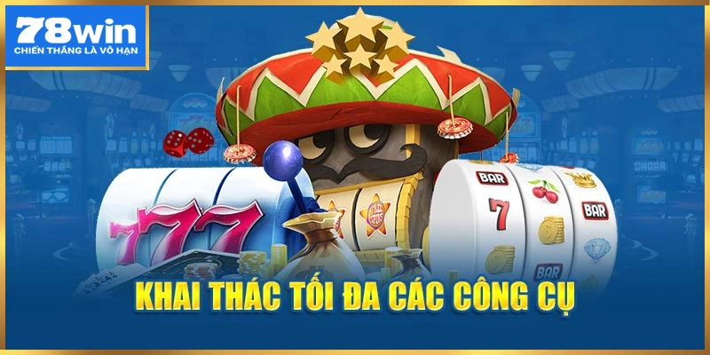 Khai thác tối đa các công cụ giúp ích để tăng cơ hội nhận thưởng