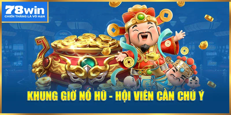 05 cách áp dụng khung giờ quay hũ đạt kết quả cao hội viên cần chú ý