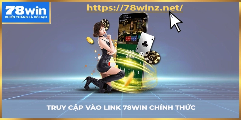 Link truy cập trang chủ nền tảng giải trí 78win chính thức 