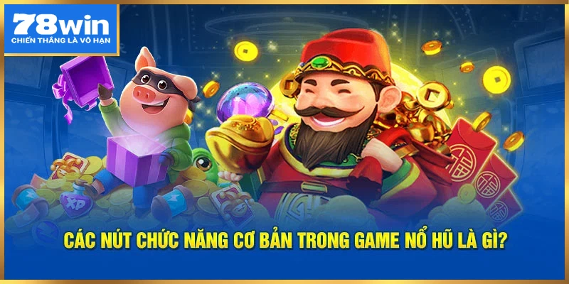 Các nút chức năng cơ bản trong trò chơi nổ hũ