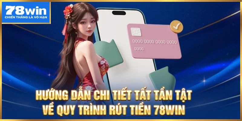 6 thao tác rút tiền 78win thành công dễ dàng