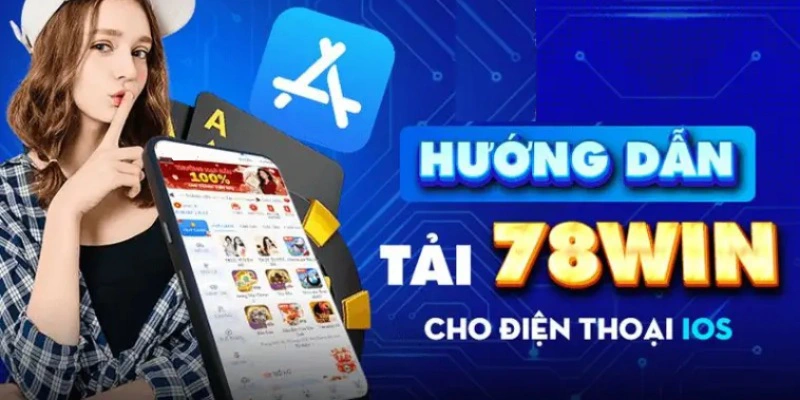 Thao tác tải app 78Win trên IOS nhanh chóng với 2 bước