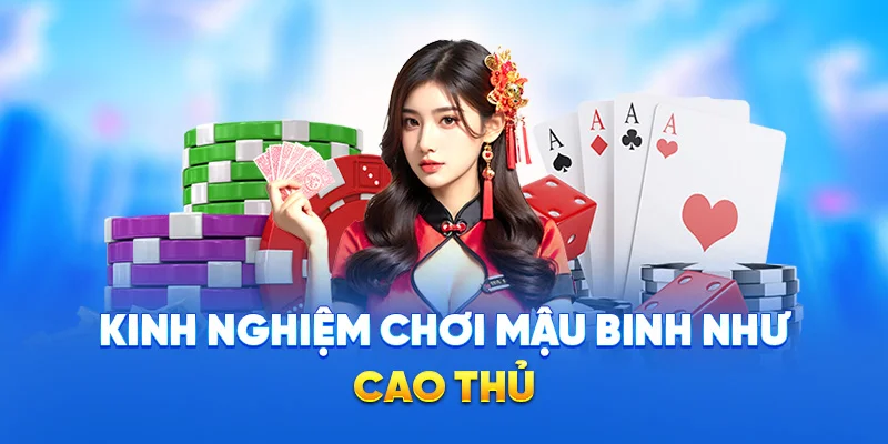 Kinh nghiệm chơi mậu binh như cao thủ