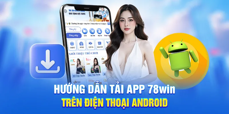 Hướng dẫn tải app 78win trên điện thoại android