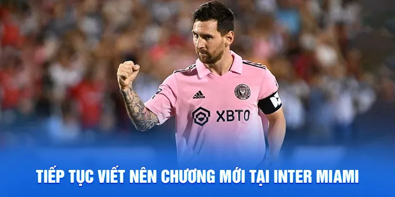 Tiếp tục viết nên chương mới tại inter miami
