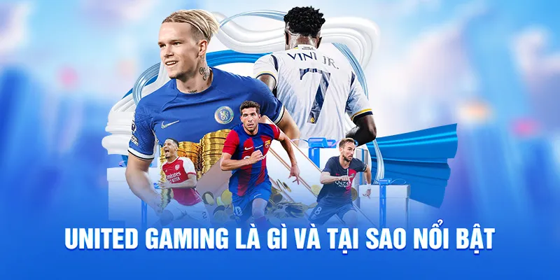 United gaming là gì và tại sao nổi bật